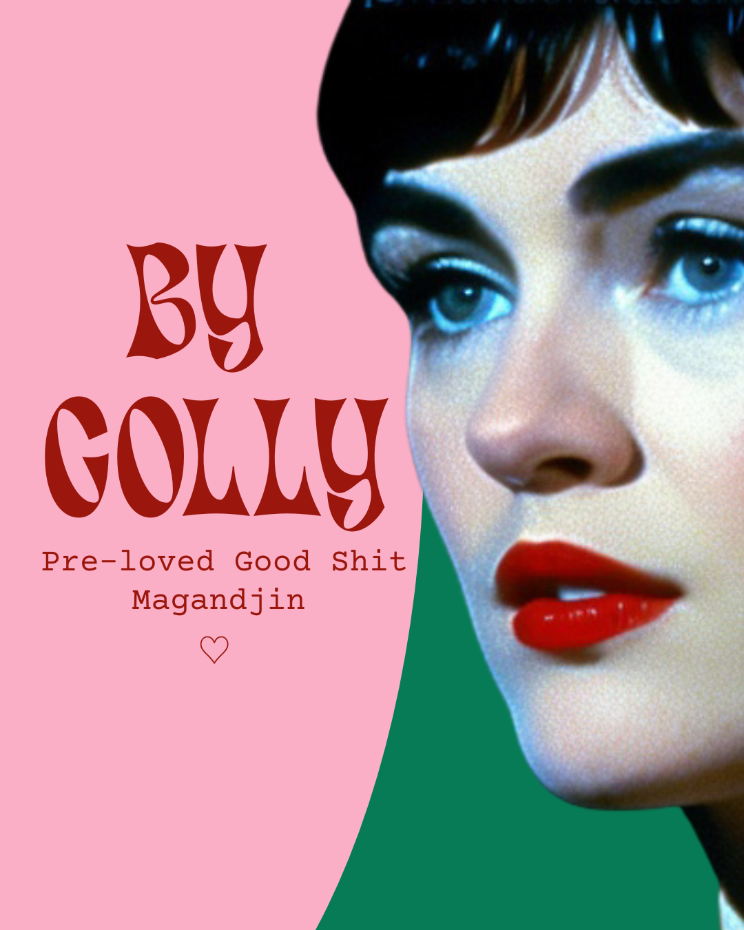 A close-up image of a woman's face with dramatic makeup, blue eyes, red lips, and dark hair. The background is split with pink on the left and green on the right. Over the pink area, there is stylized text that reads "BY GOLLY" and a subtitle that says "Pre-loved Good Shit Magandjin" with a small heart icon underneath.