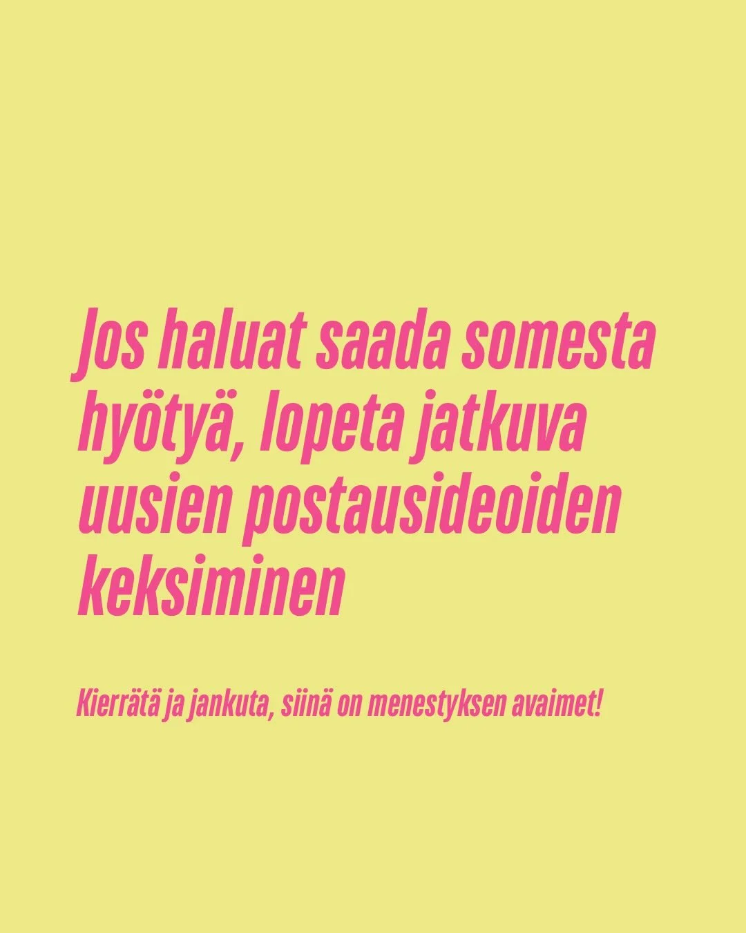 Se miss&auml; monella menee pieleen, on oman p&auml;&auml;n vaivaaminen jatkuvalla postausideoiden keksimisell&auml;. 

Jos ajattele somepostauksia kertak&auml;ytt&ouml;kamana, missaat mahdollisuuksia. Toisto rakentaa sit&auml; sun br&auml;ndi&auml;,