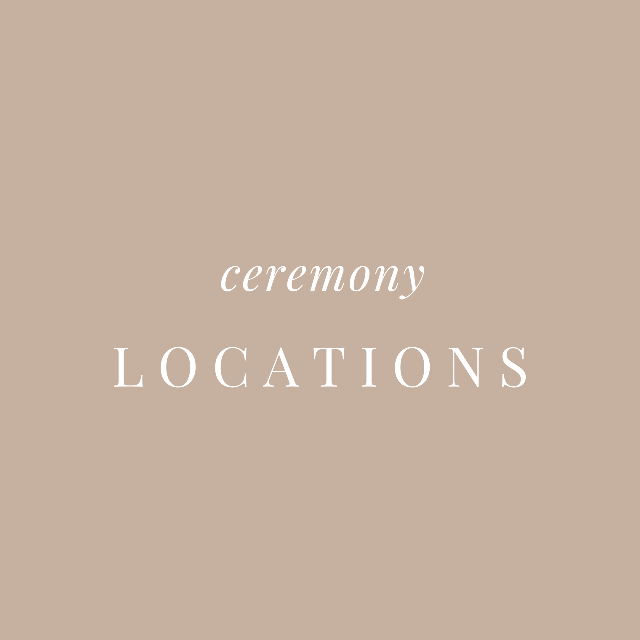 A beige background with white text that reads 'ceremony LOCATIONS'.
