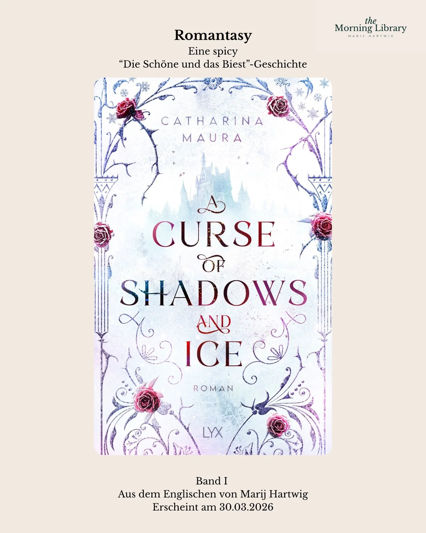Bald in meiner &Uuml;bersetzung: &bdquo;A Curse of Shadows and Ice&ldquo; von @catharinamaura 🥀❄️

Am 30.03.2026 erscheint bei @lyx_verlag dieses spicy &bdquo;Beauty and the Beast&ldquo;-Retelling. Ich hatte sehr viel Spa&szlig; beim &Uuml;bersetzen