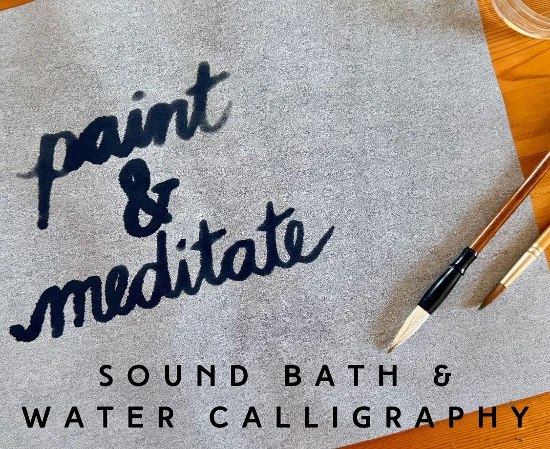 Paint & Meditate: Sound Bath & Water Calligraphy