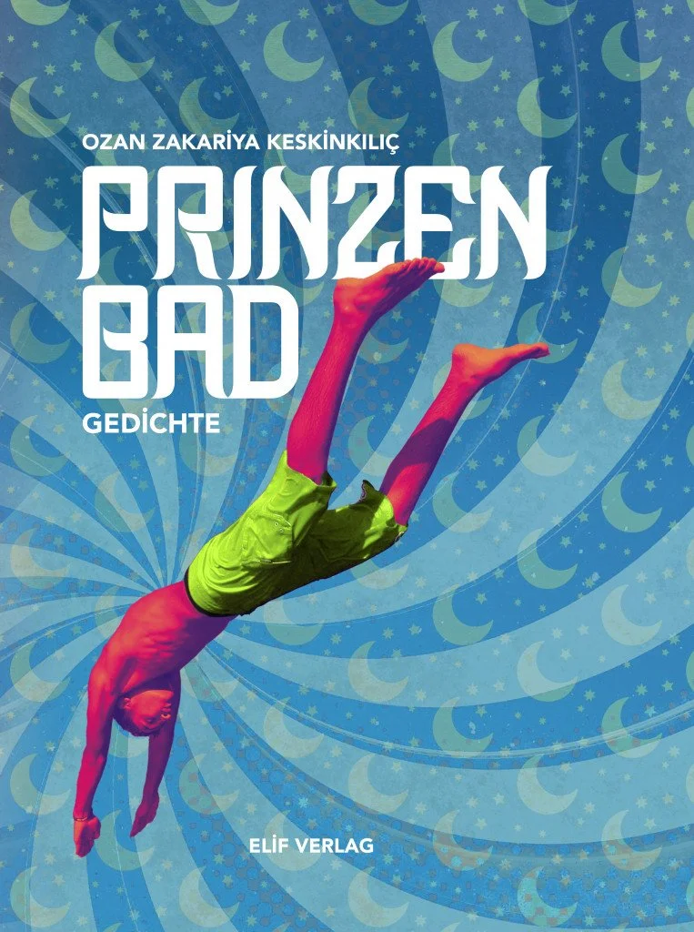 Die „Angst, aus dem Gedicht zu fallen“, und der Halt der Sprache: Kollektivkritik über Prinzenbad (Elif Verlag 2022) von Ozan Zakariya Keskinkılıç