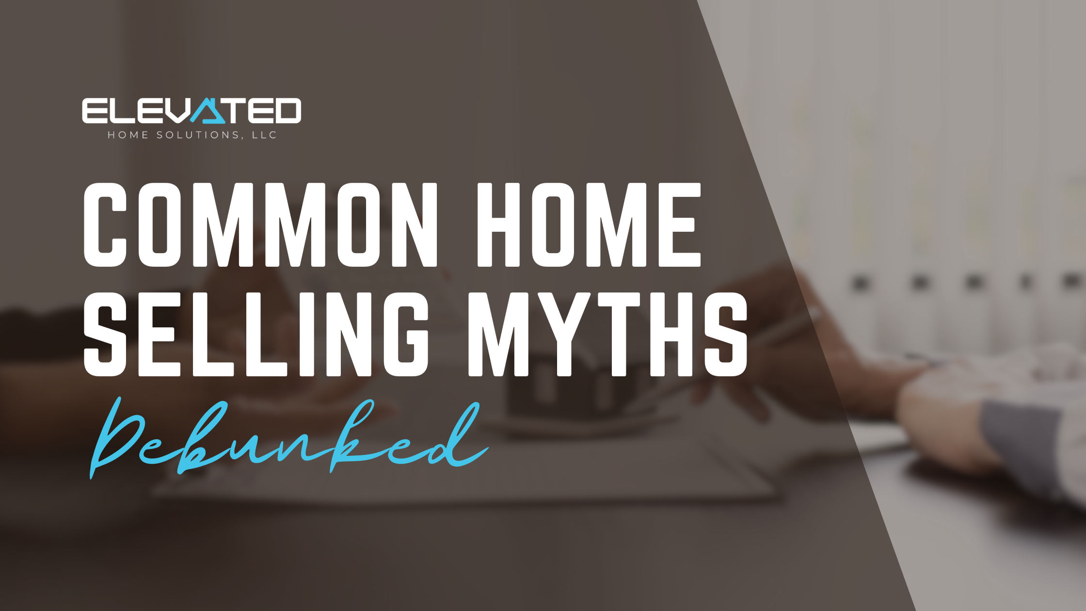 Common Home Selling Myths — Debunked