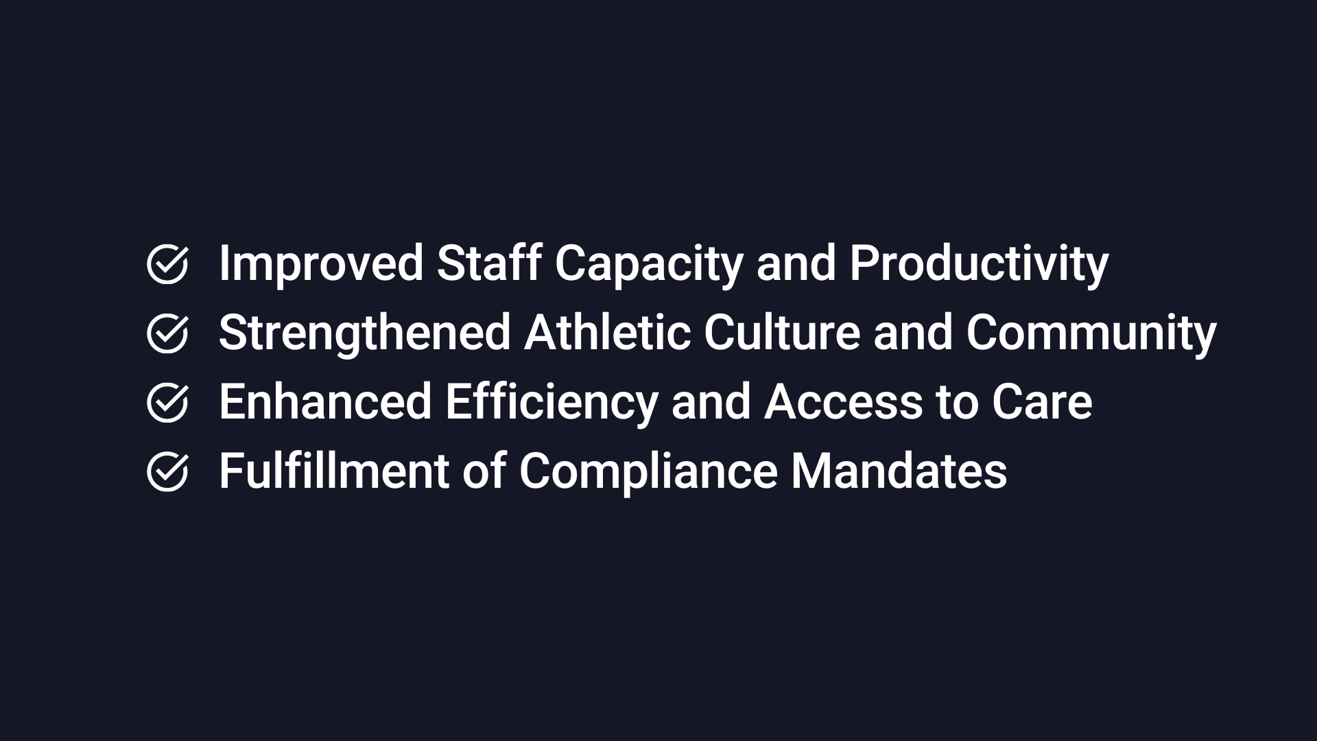 Text on a dark background with checkmarks. Points listed are: improved staff capacity, athletic culture, efficiency in care, compliance mandates.