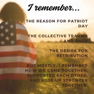 I remember...
.
The reason for Patriot Day
.
The collective trauma and rage
.
The desire for retribution
.
But mostly, I remember how we came together, supported each other, and rose up stronger TOGETHER.

#thellcoaching #patriotday #StrongerTogether