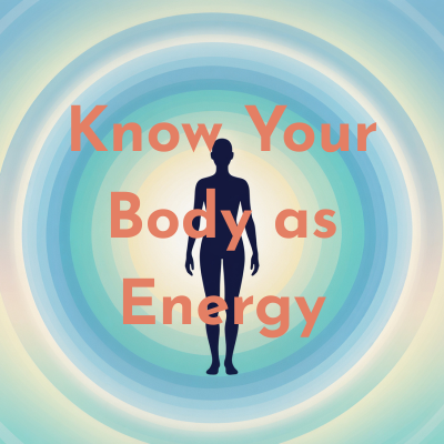 Know Your Body as Energy.png