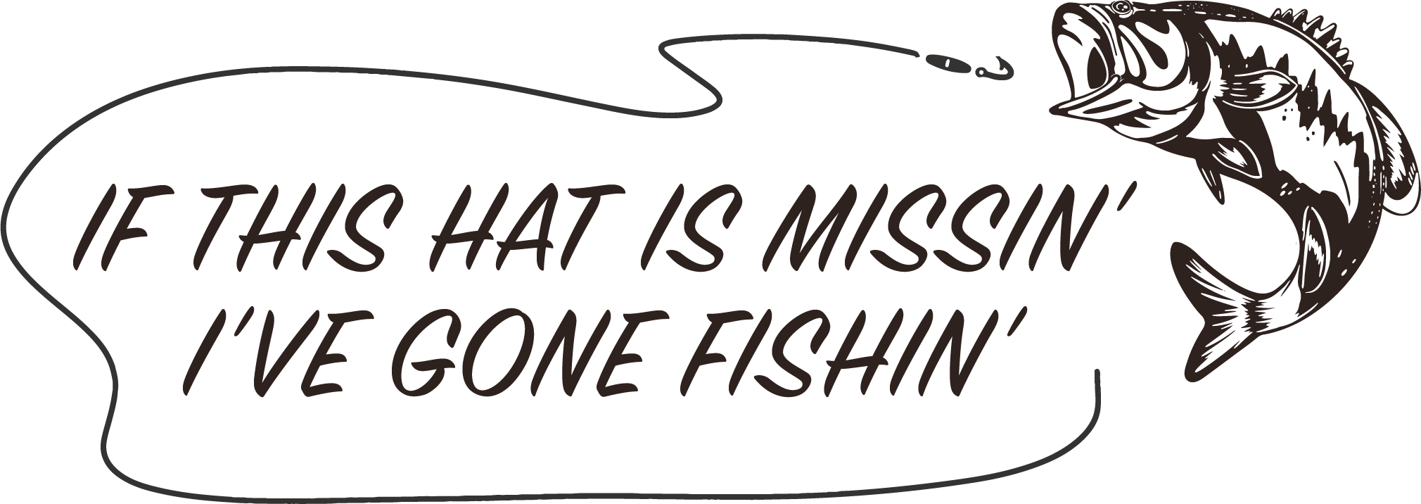 A fishing-themed graphic with a large fish illustration and the text, "If this hat is missin' I’ve gone fishin'" in a script font.