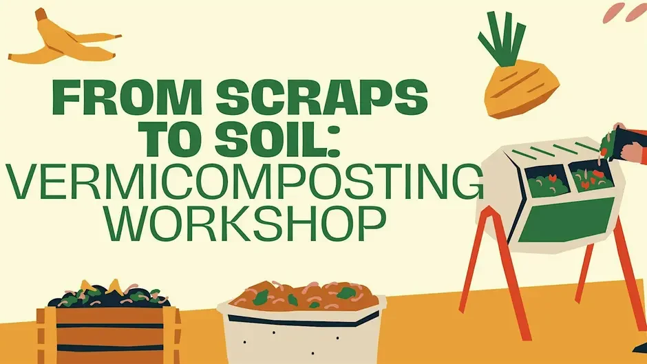 From Scraps to Soil: Vermicomposting Workshop