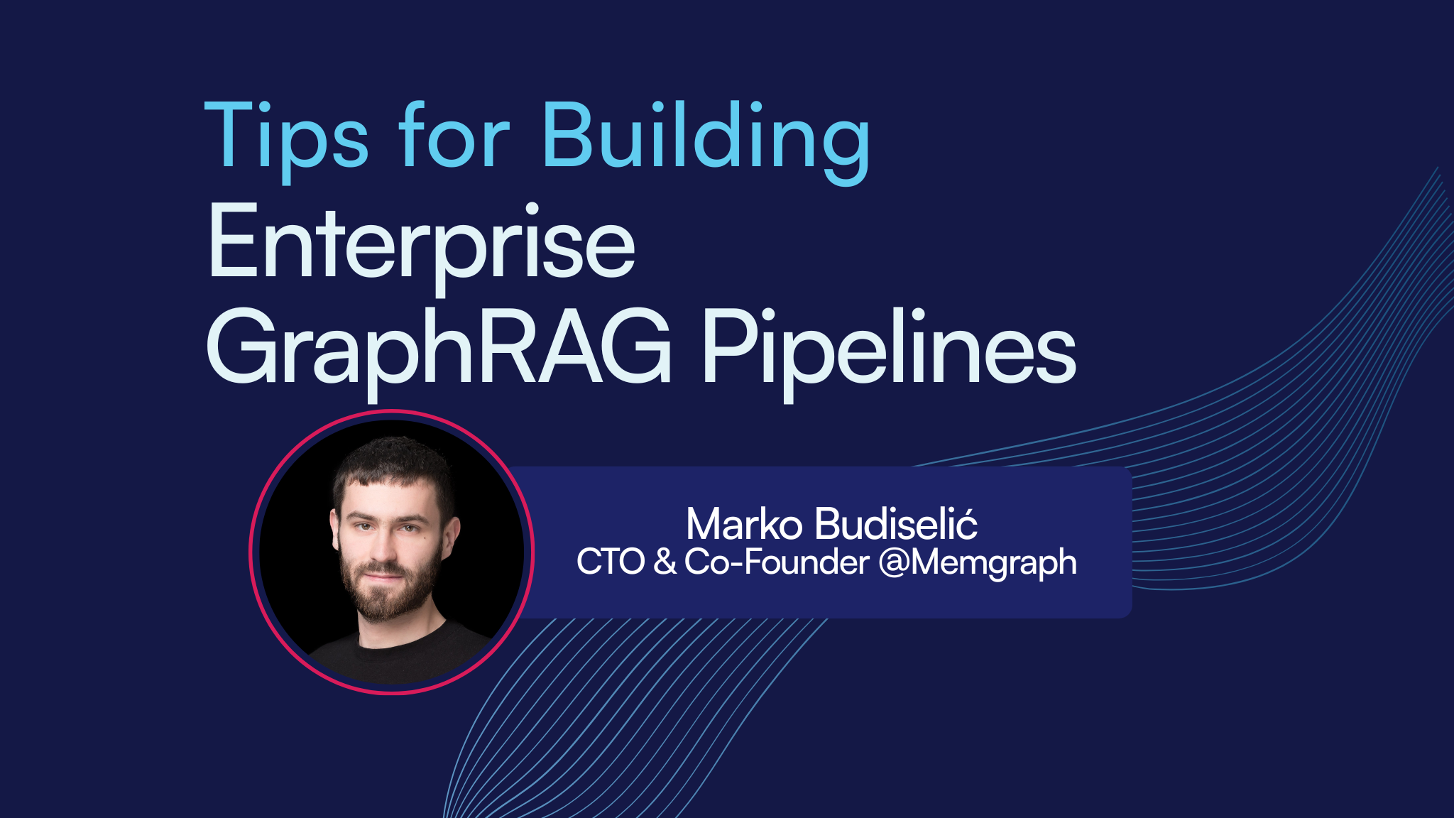 Tips for Building Better Enterprise GraphRAG Pipelines with Memgraph CTO Marko Budiselić