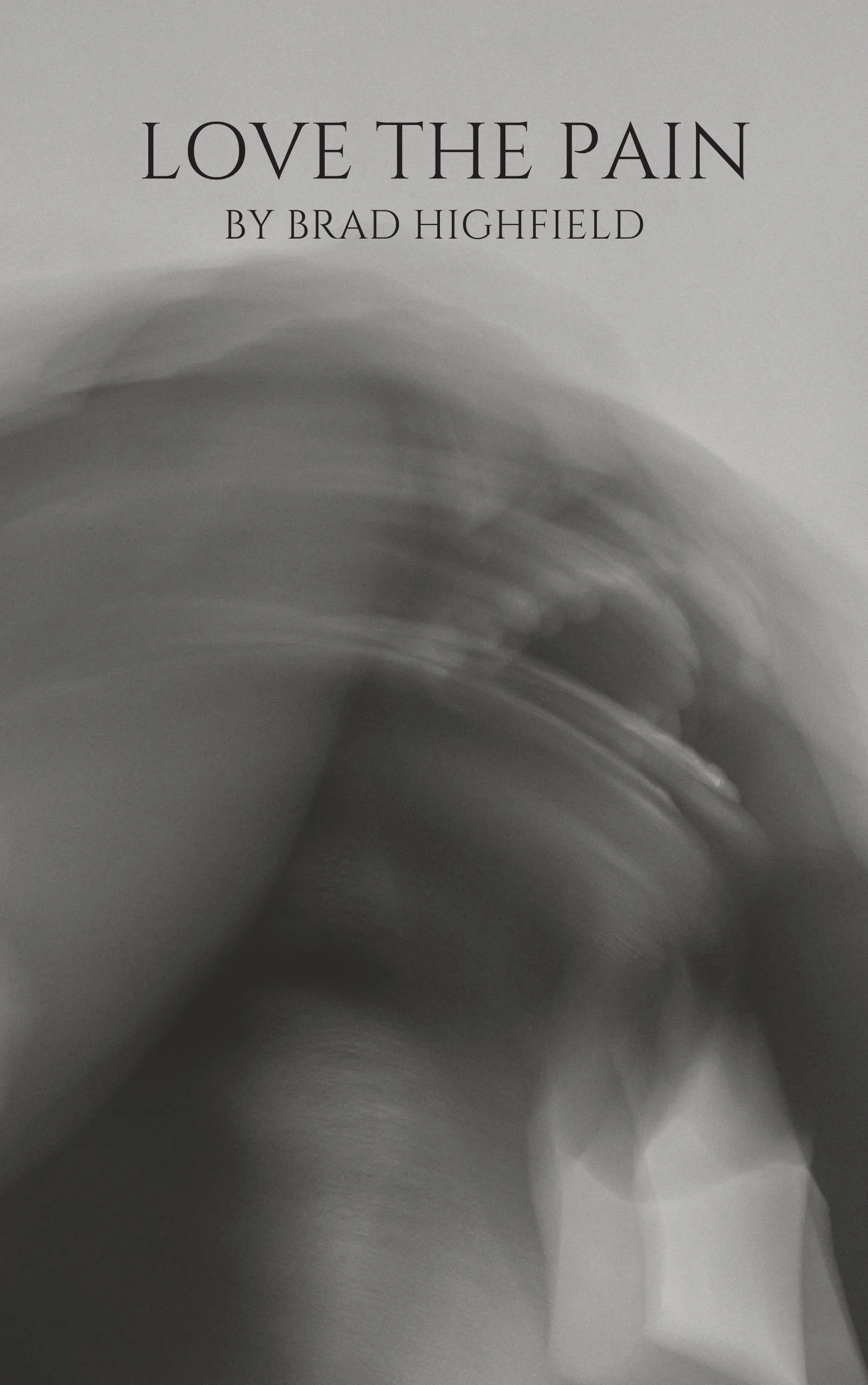 Book cover for 'Love the Pain' by Brad Highfield, featuring a grayscale abstract background with blurred circles and streaks.