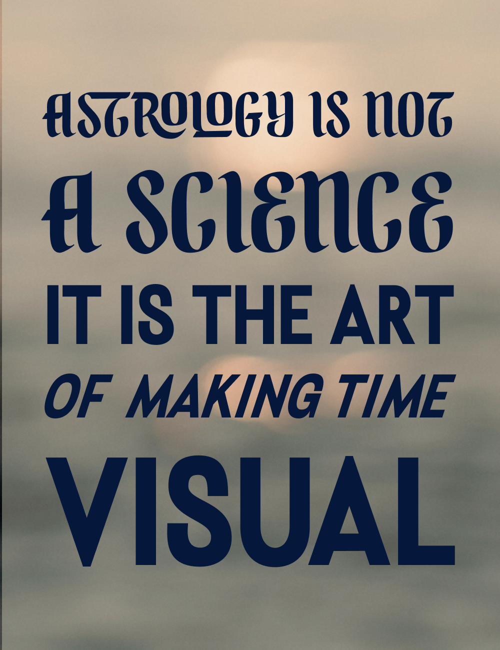 astrology is not a science. it is the art of making time visual.