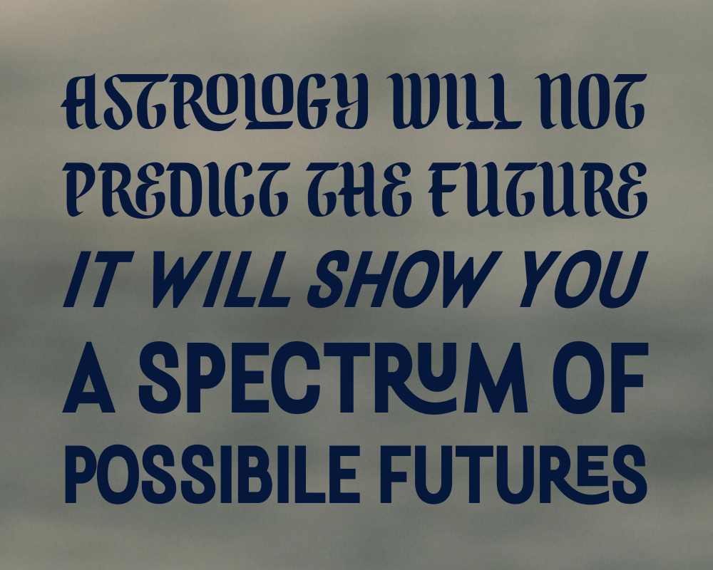 astrology will not predict the future. it will show you a spectrum of possible futures.