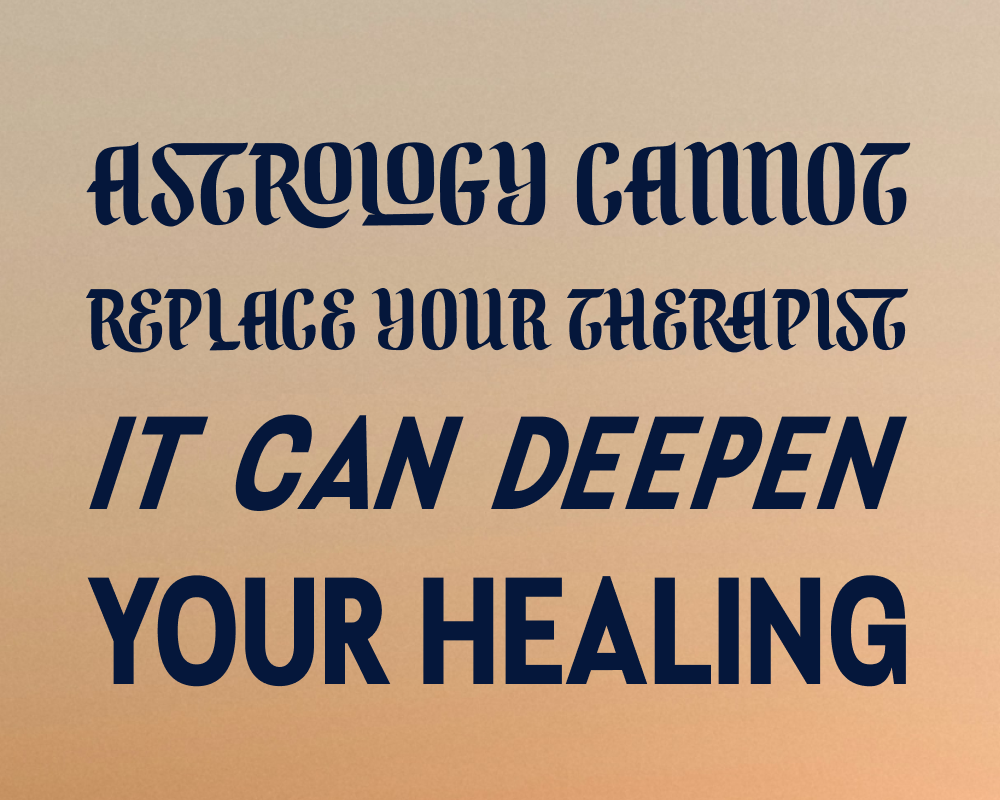 astrology cannot replace your therapist. it can deepen your healing.