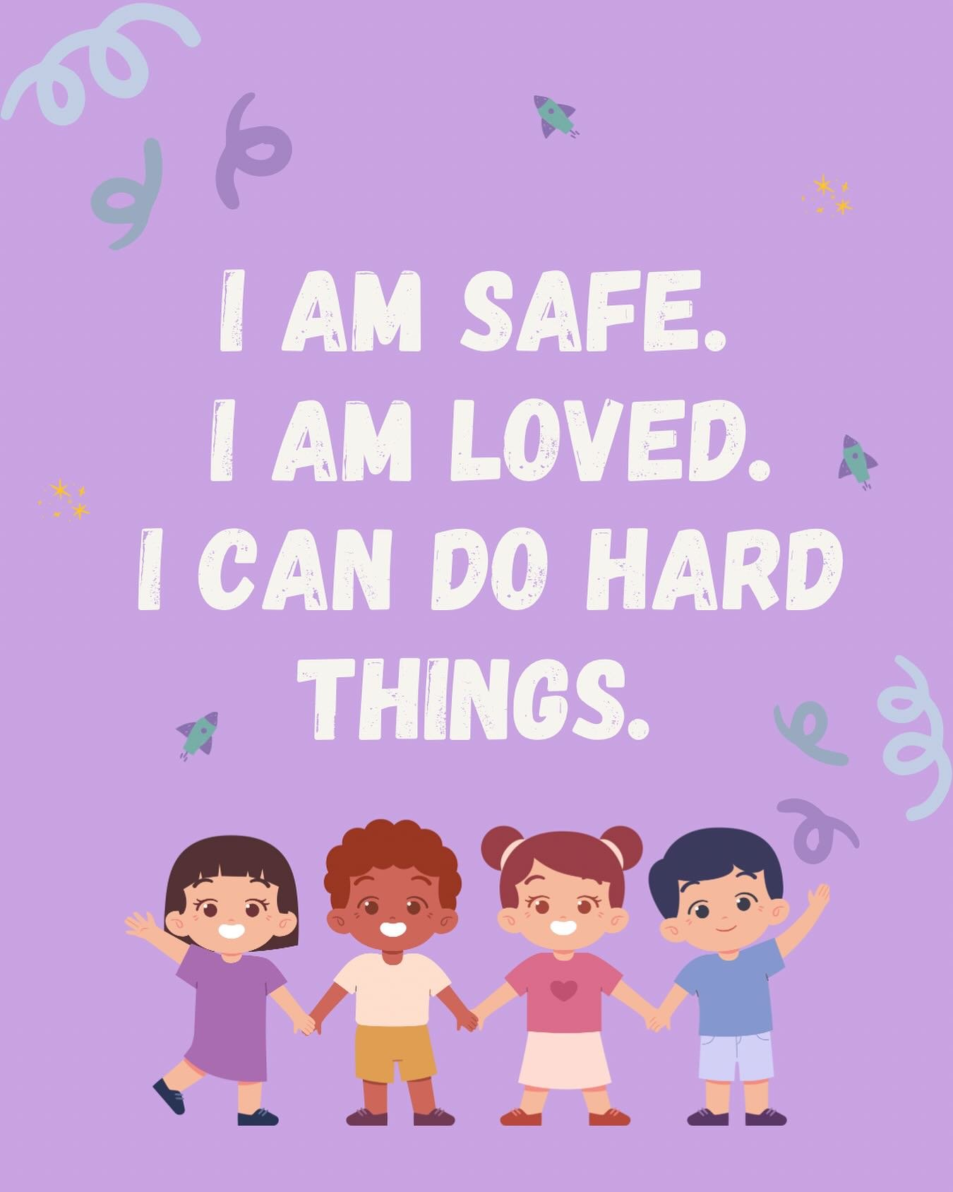 Sometimes our kids just need a little reminder of what&rsquo;s already true. You can say these together in the morning, before bed, or whenever things feel tough:

- I am safe.
- I am loved.
- I can do hard things.

They&rsquo;re simple words, but th