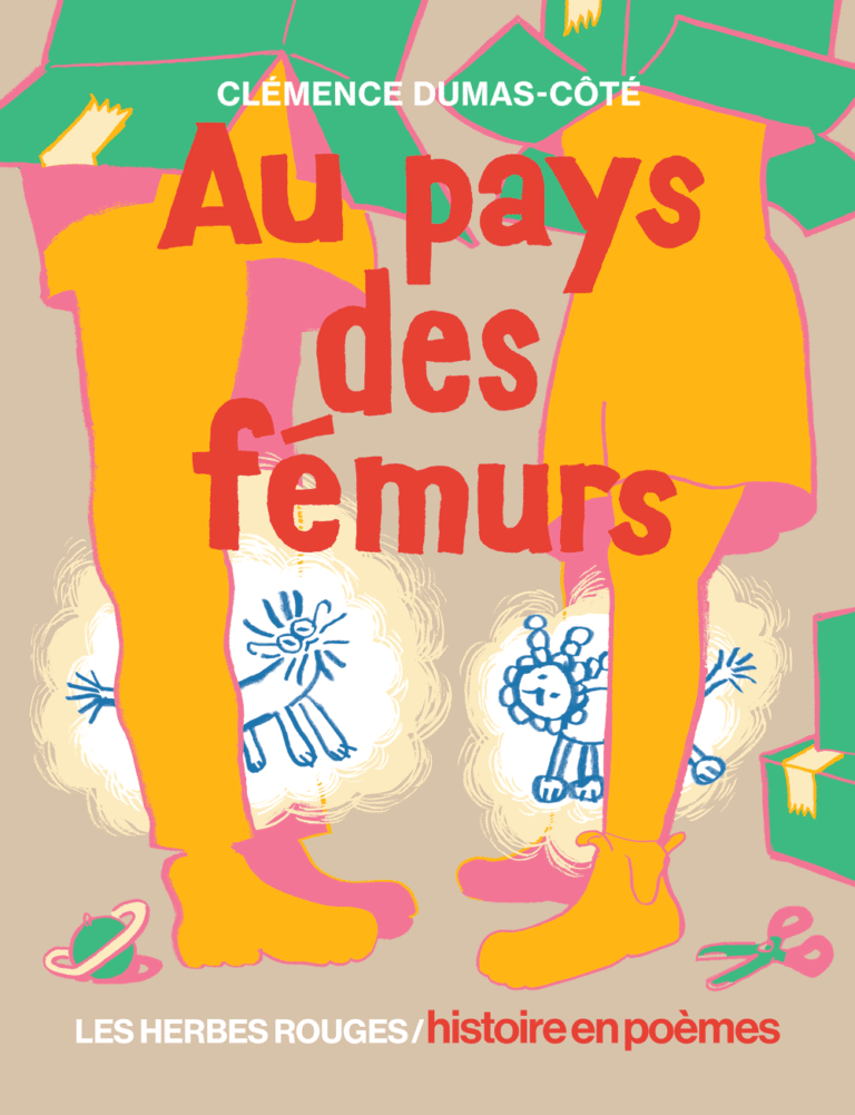 Couverture d'un livre intitulé « Au pays des fémurs » par Clémence Dumas-Côté, illustrée de deux jambes en bottes orange entourées de dessins d'animaux et d'objets colorés, avec le sous-titre "Les herbes rouges / histoire en poèmes".