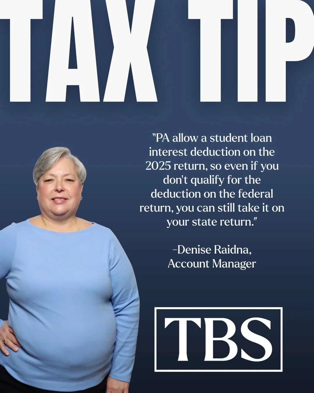 It&rsquo;s Tax Tip Tuesday at TBS!💸

This week, Denise Raidna, Account Manager, is highlighting an important detail for Pennsylvania taxpayers:

&ldquo;PA allows a student loan interest deduction on the 2025 return, so even if you don't qualify for 