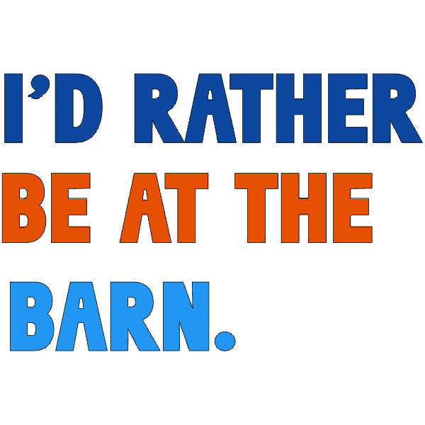 rather be at the barn.png