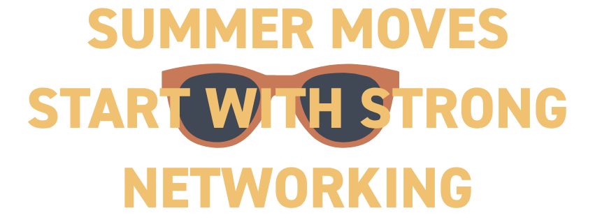 Summer Moves Start With Strong Networking