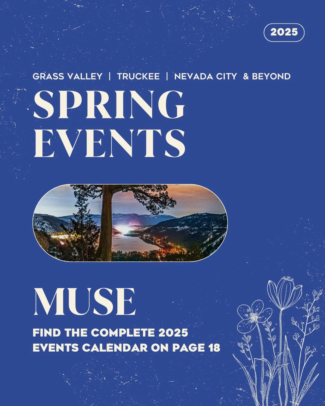 As warmer days approach, Nevada County&rsquo;s spring events scene is coming to life! MUSE 2025 is your go-to guide for arts and culture happenings from Grass Valley and Nevada City to Truckee and beyond. Pick up a copy locally or explore the online 