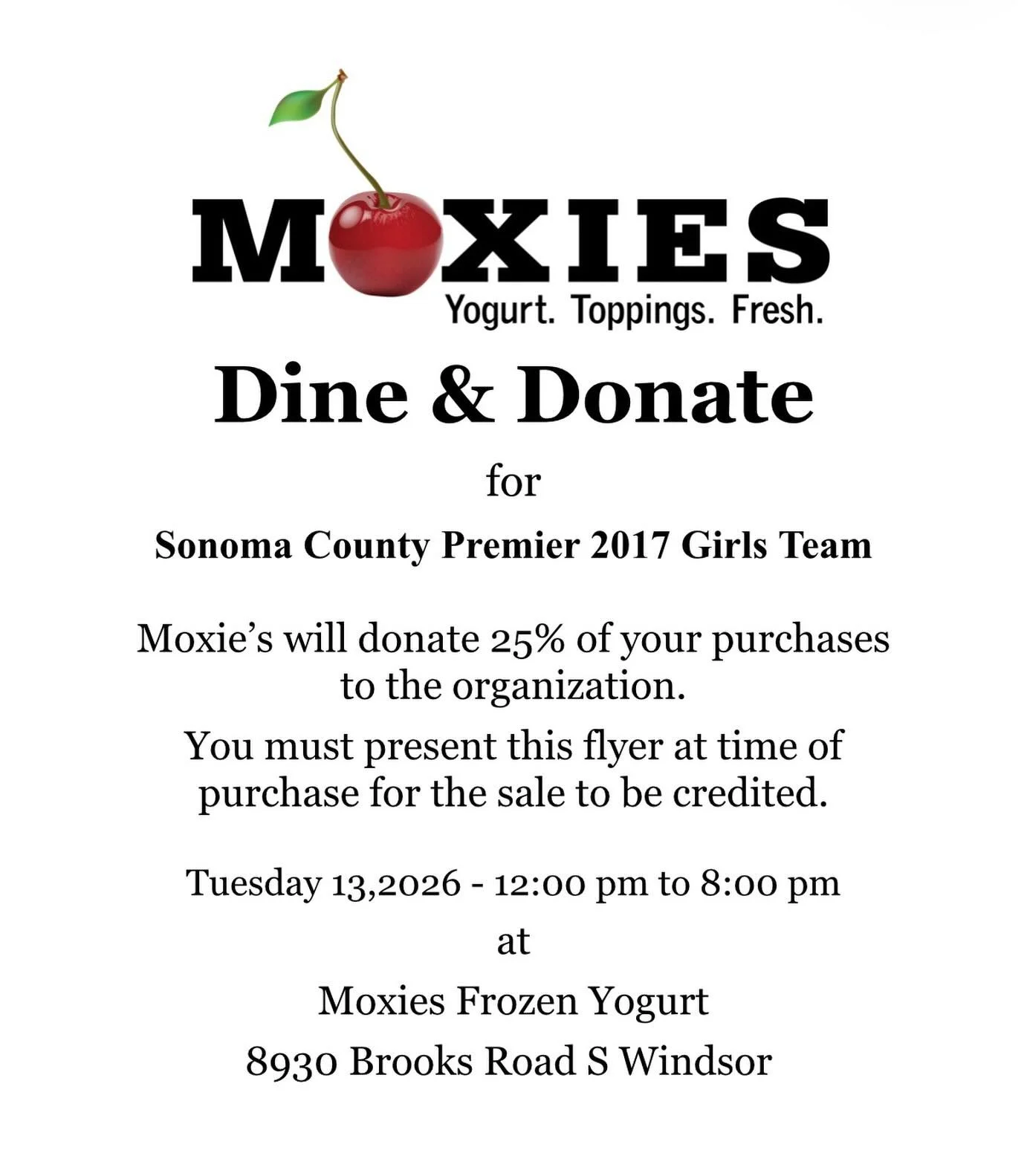 Dine &amp; Donate at Moxie&rsquo;s Frozen Yogurt! 
Support the Sonoma County Premier 2017 Girls Team by enjoying some delicious frozen yogurt!

📅 Tuesday, the 13th
⏰ 12:00 PM &ndash; 8:00 PM
📍 Moxie&rsquo;s Frozen Yogurt
8930 Brooks Road S, Windsor