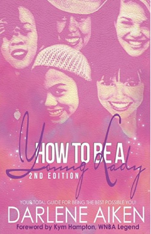 How To Be A Young Lady: Your Total Guide For Being The Best Possible You! 2nd Edition