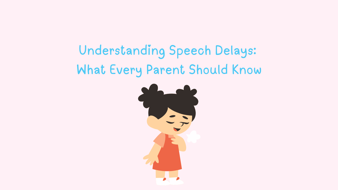 Understanding Speech Delays: What Every Parent Should Know