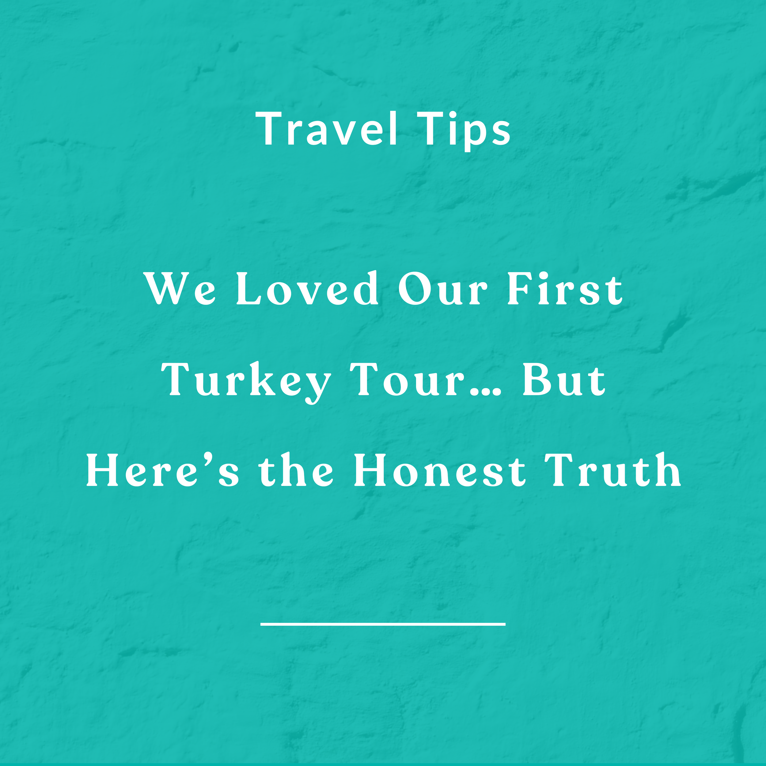 We Loved Our First Turkey Tour… But Here’s the Honest Truth