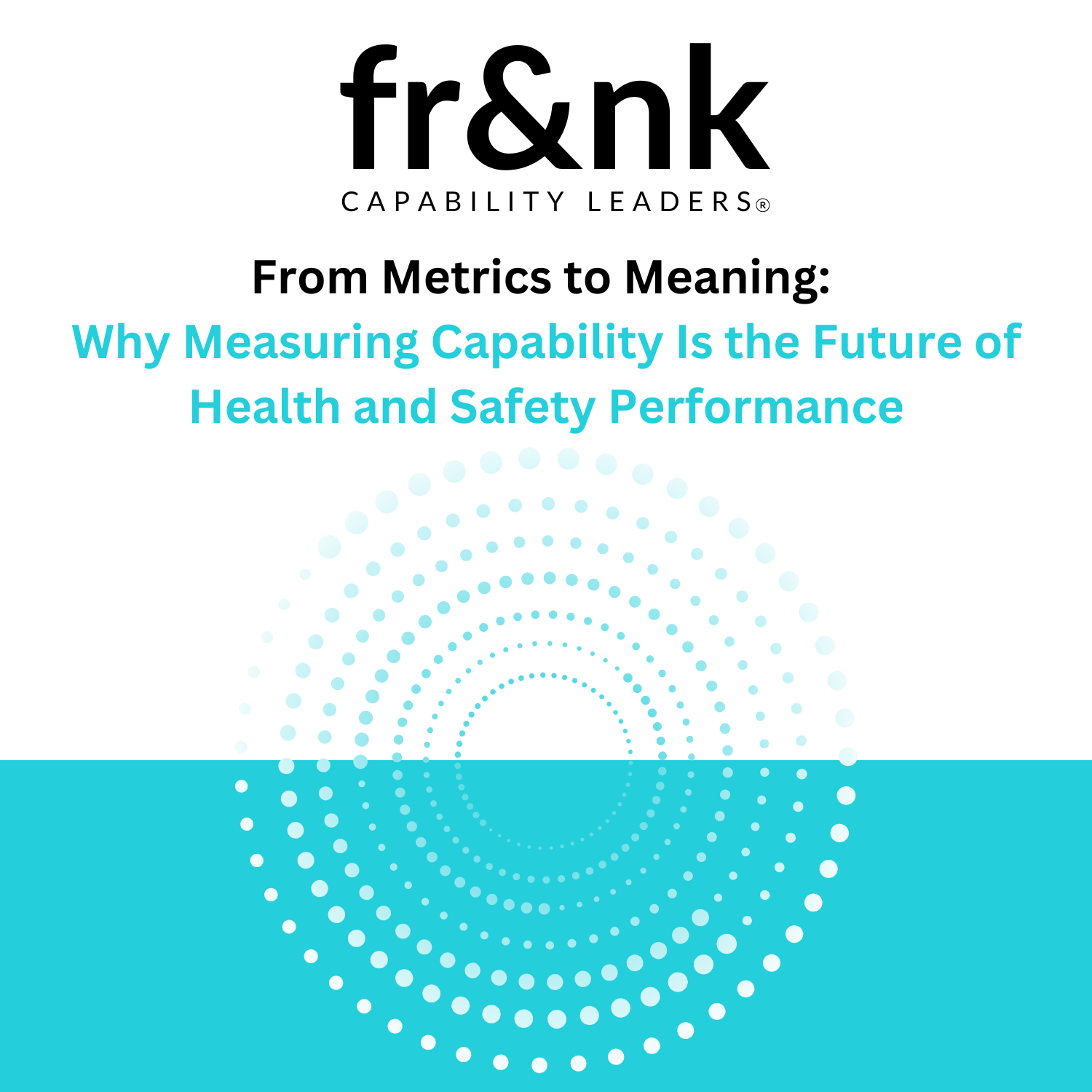 From Metrics to Meaning: Why Measuring Capability Is the Future of Health and Safety Performance