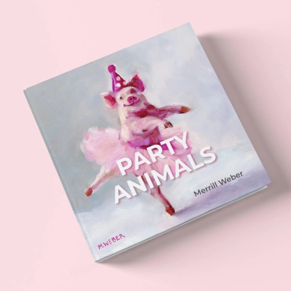 Square paperback art book titled Party Animals by Merrill Weber featuring a pig in a pink tutu and party hat on a soft pink background.
