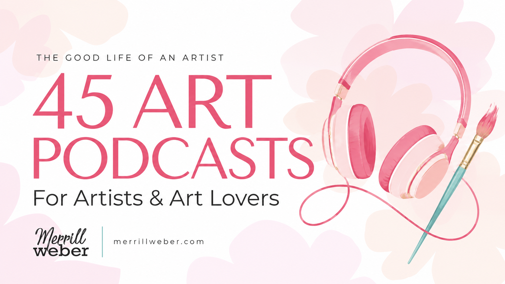 45 art podcasts for artists and art lovers, by artist Merrill Weber