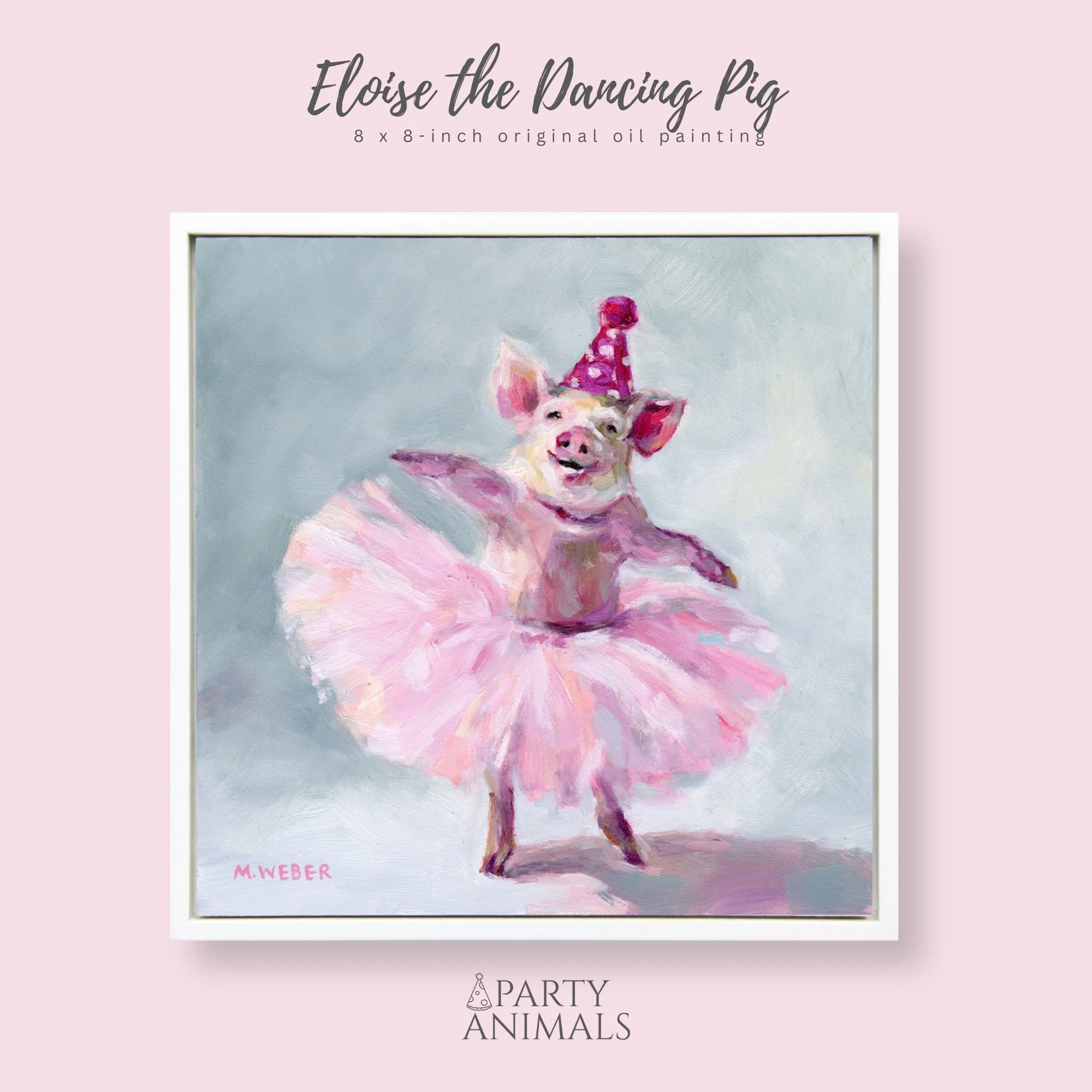 Eloise, a dancing pig in a tutu wearing a party hat, 8x8 oil painting on wood by Merrill Weber from the Party Animals series.