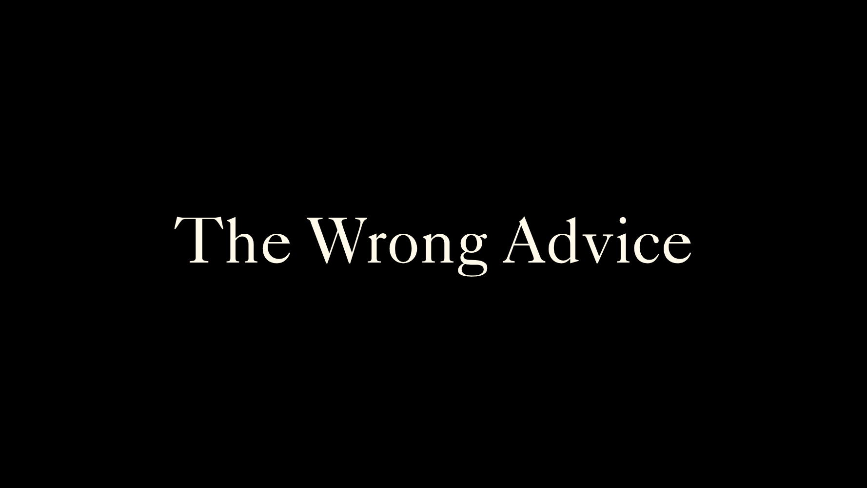 The Wrong Advice