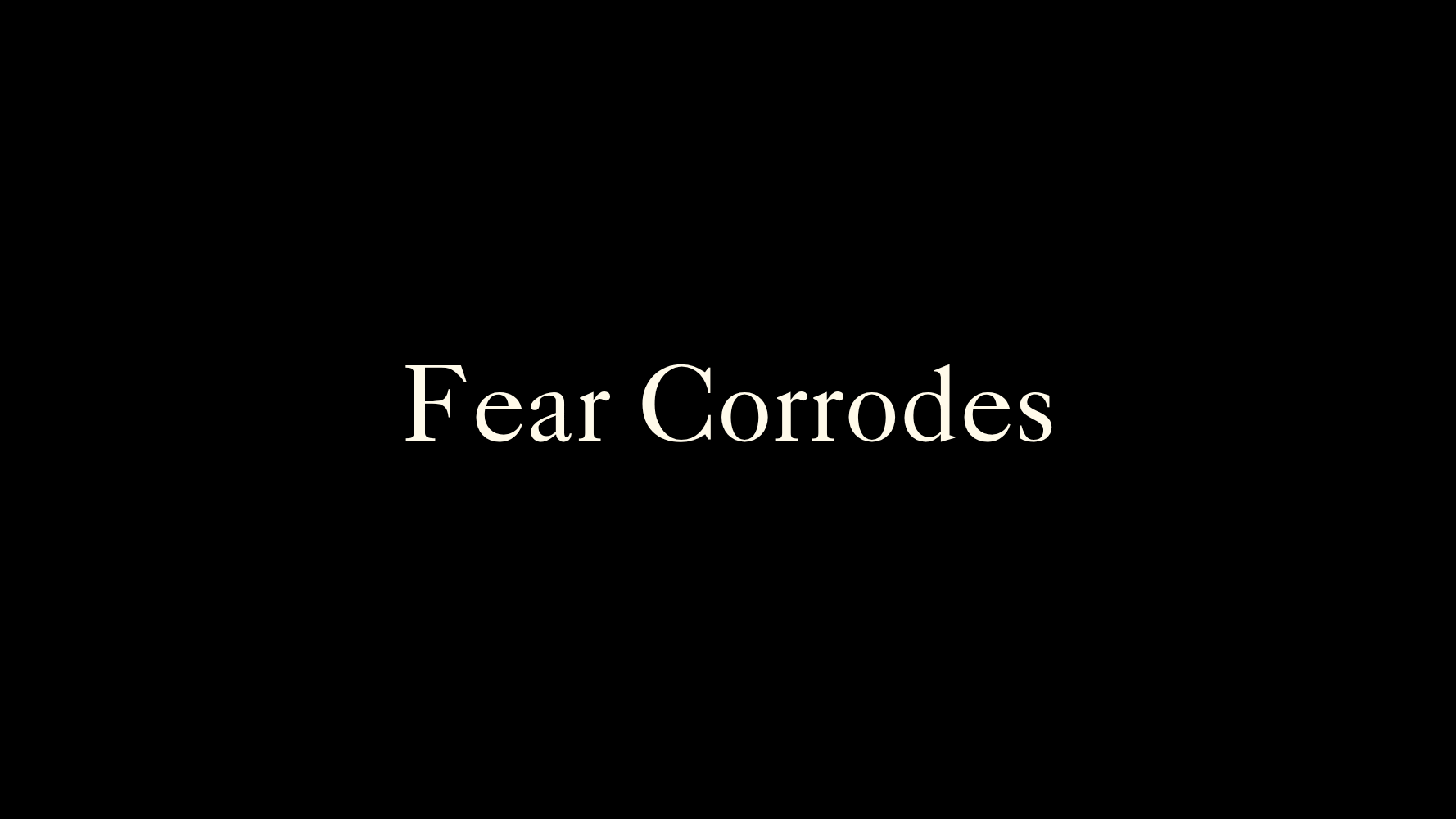 Fear Corrodes