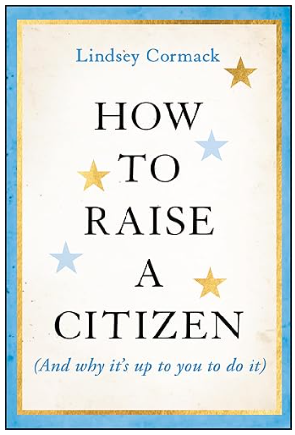 How To Raise A Citizen (And Why It's Up To You To Do It)
