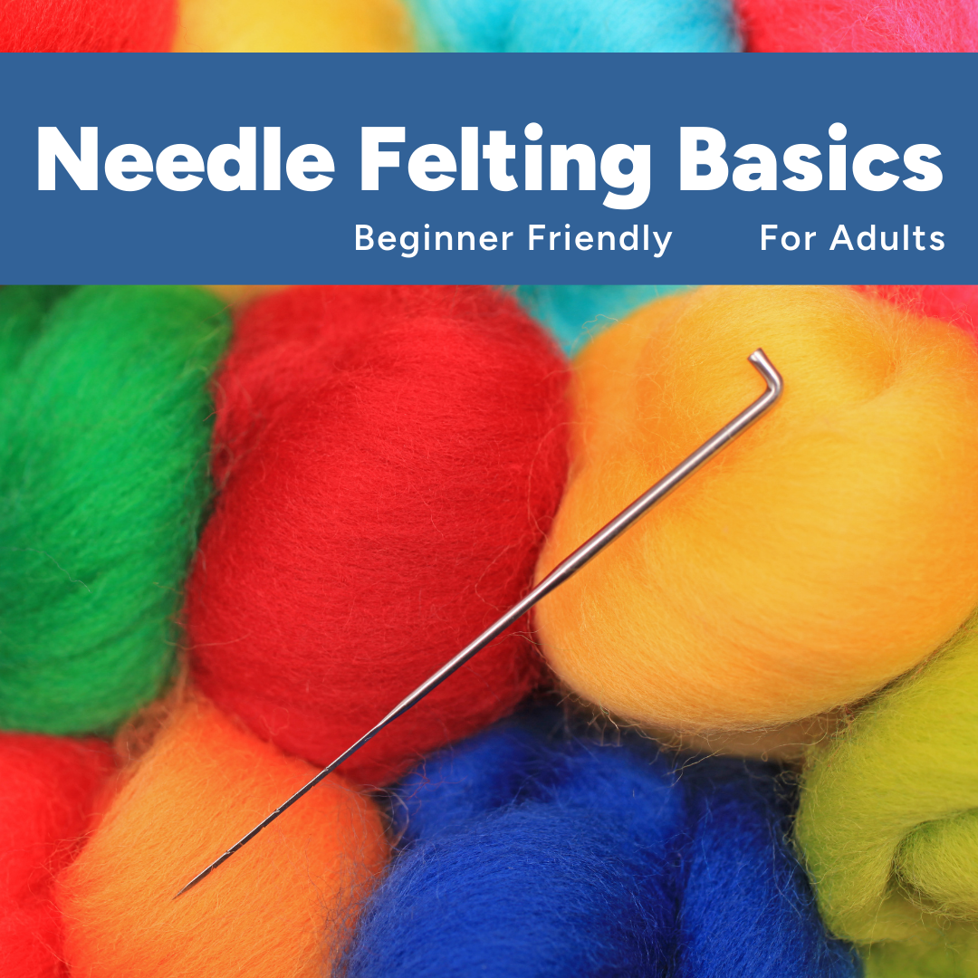 Needle Felting Basics - Adult 4-Week Class
