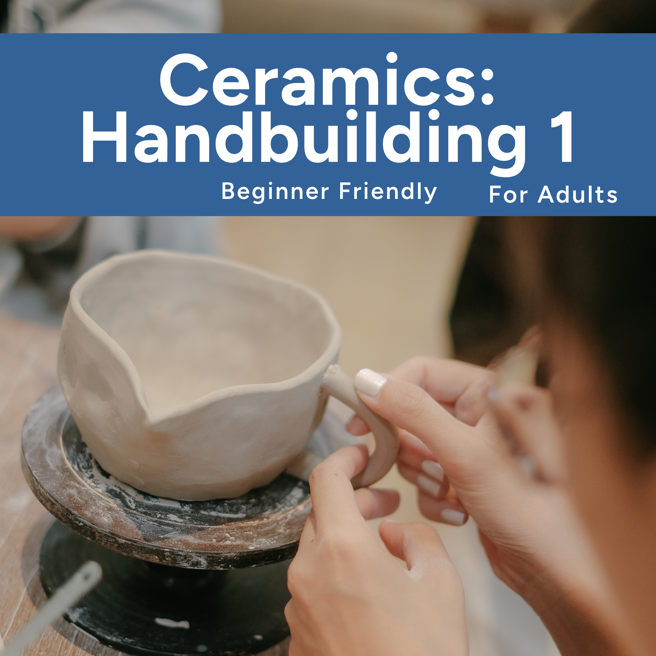 🪴 Ceramics: Handbuilding 1 - Adult Art Class (April 23 - May 14)