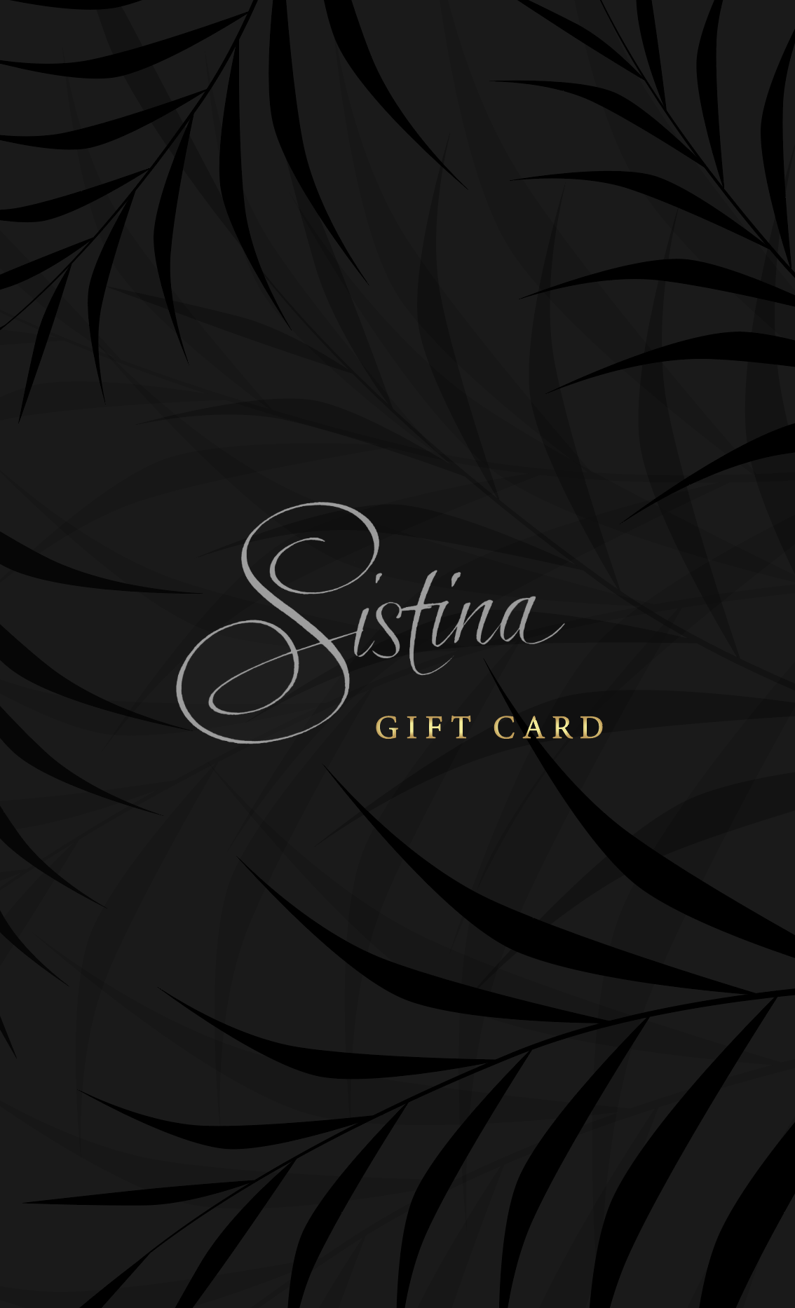 A black gift card with dark gray leaf patterns and the words 'Sistina Gift Card' in elegant script.