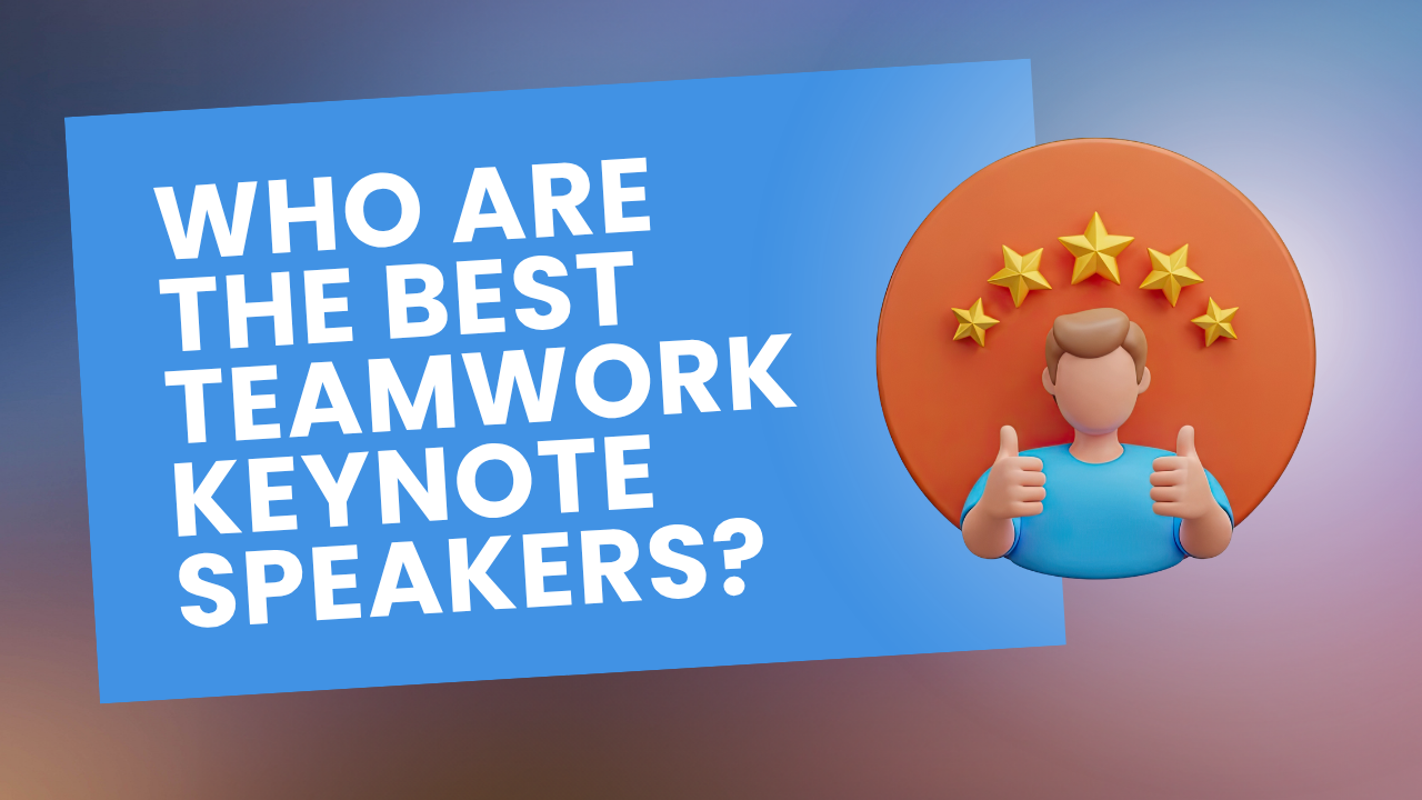 Best teamwork keynote speakers for corporate events and conferences
