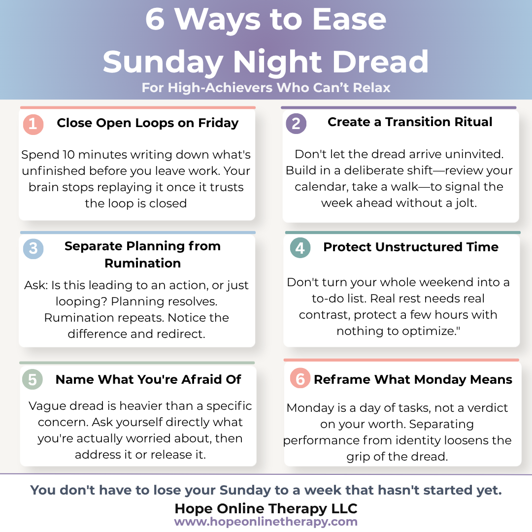 Six ways to ease Sunday night dread for high-achievers: close open loops on Friday, create a transition ritual, separate planning from rumination, protect unstructured time, name what you're afraid of, and reframe what Monday means