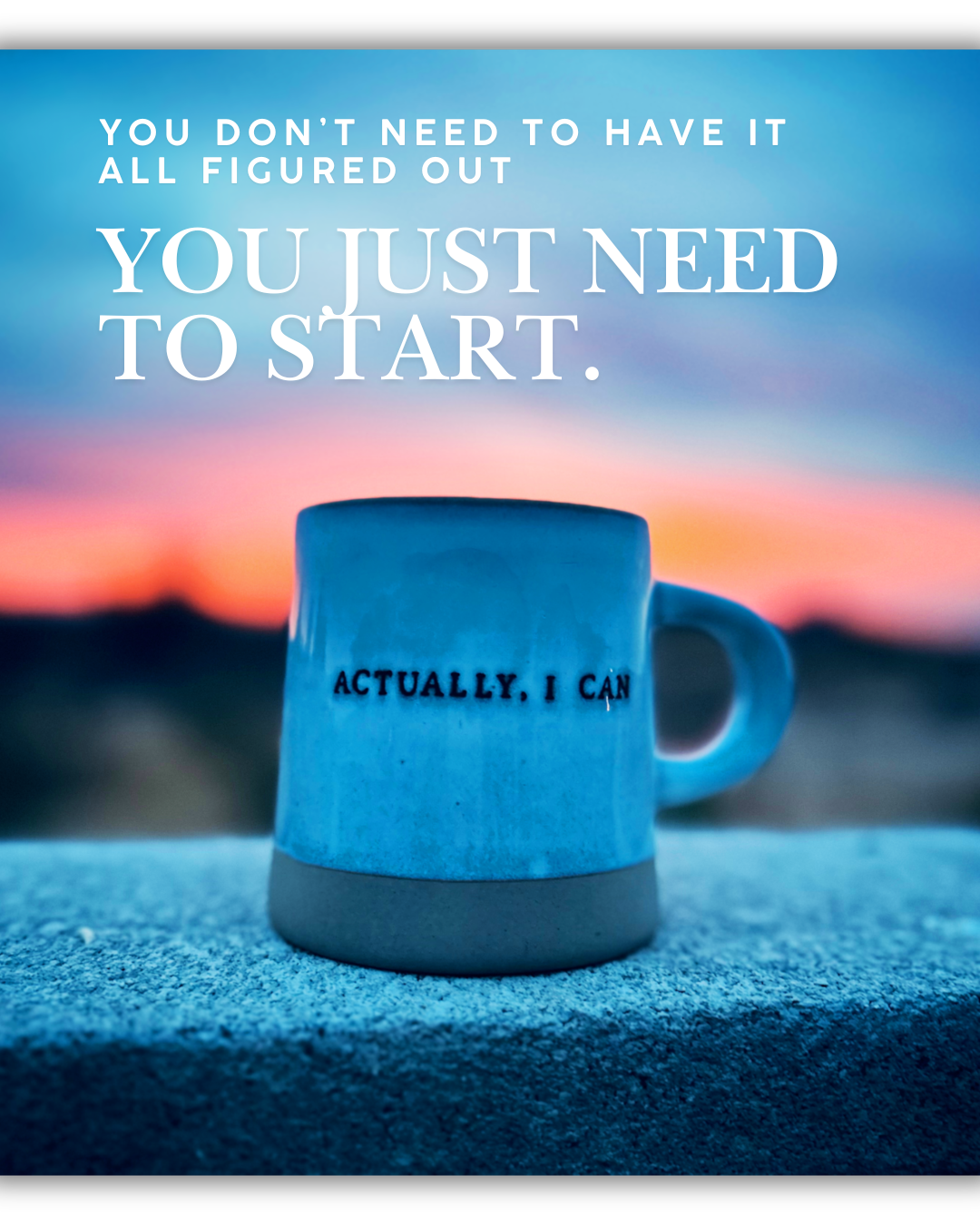 Coffee mug with the words “Actually, I can” against a soft sunset, representing clarity and starting your next step in life coaching.
