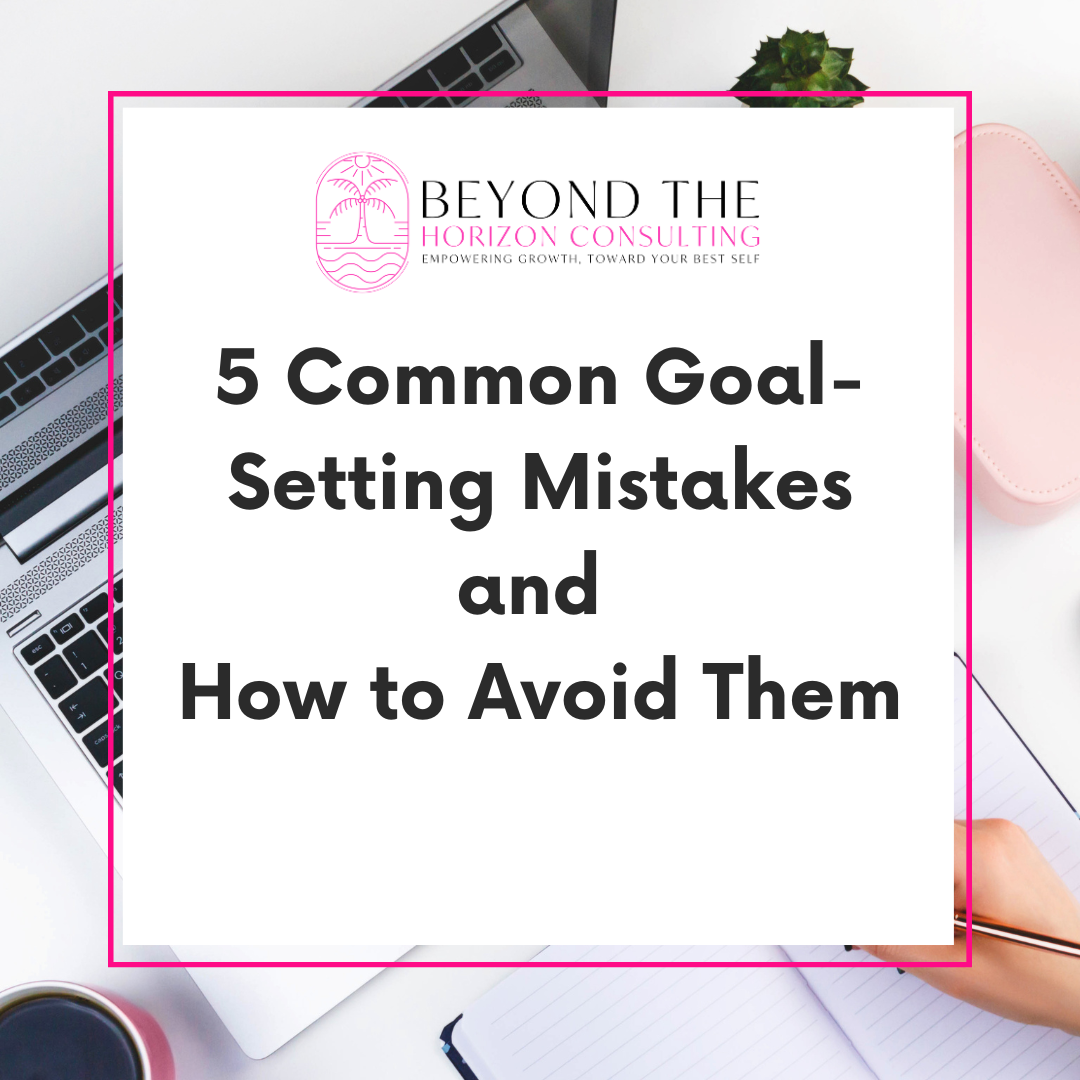 5 Common Goal-Setting Mistakes and How to Avoid Them