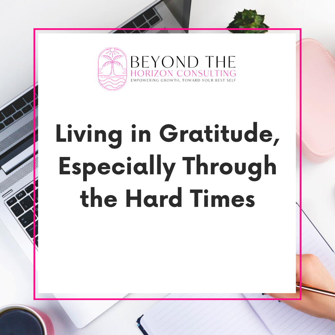 Living in Gratitude, Especially Through the Hard Times