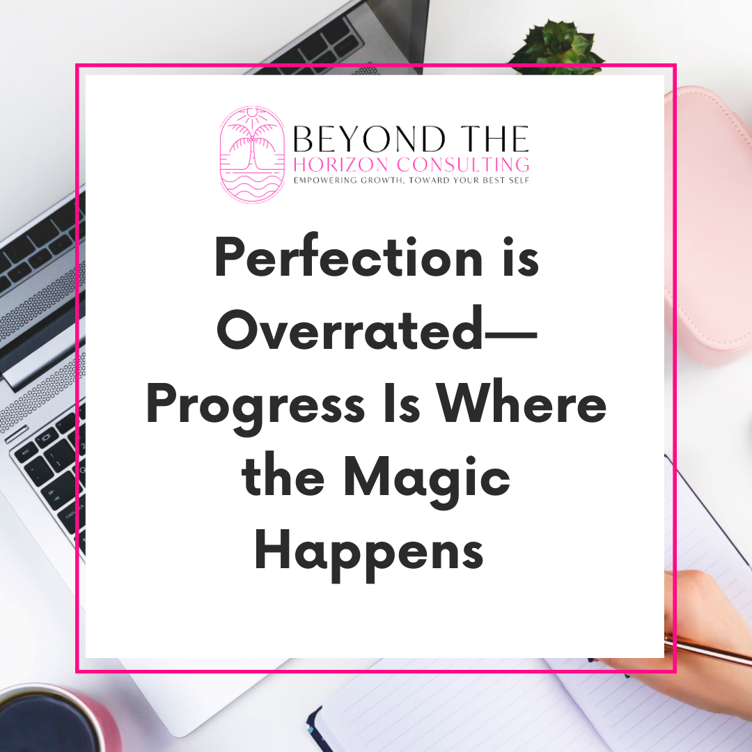 Perfection is Overrated—Progress Is Where the Magic Happens ✨