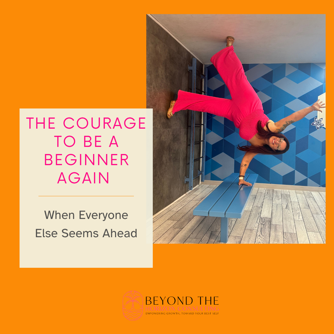 The Courage to Be a Beginner Again (When Everyone Else Seems Ahead)