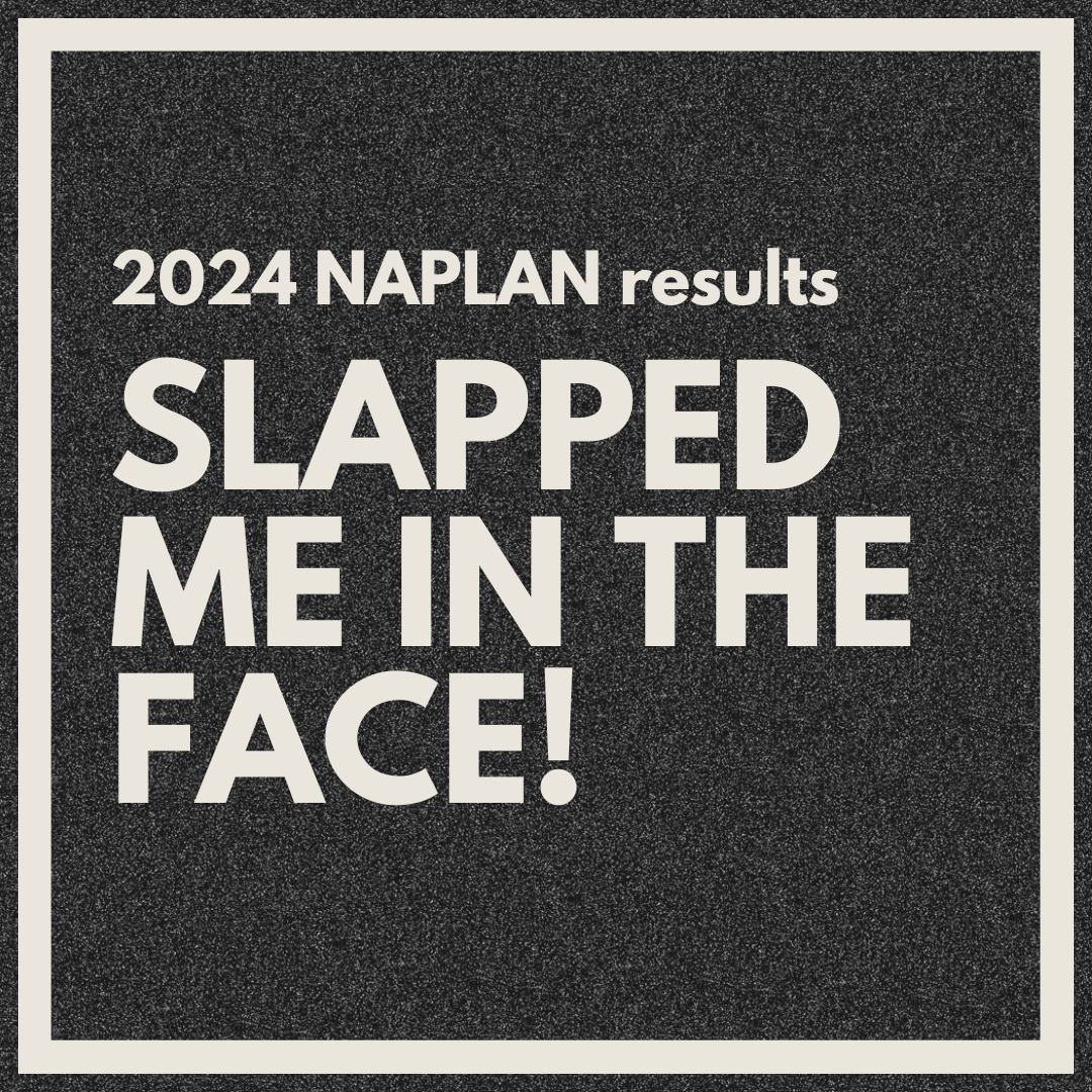 NAPLAN results slapped me in the face… AGAIN!