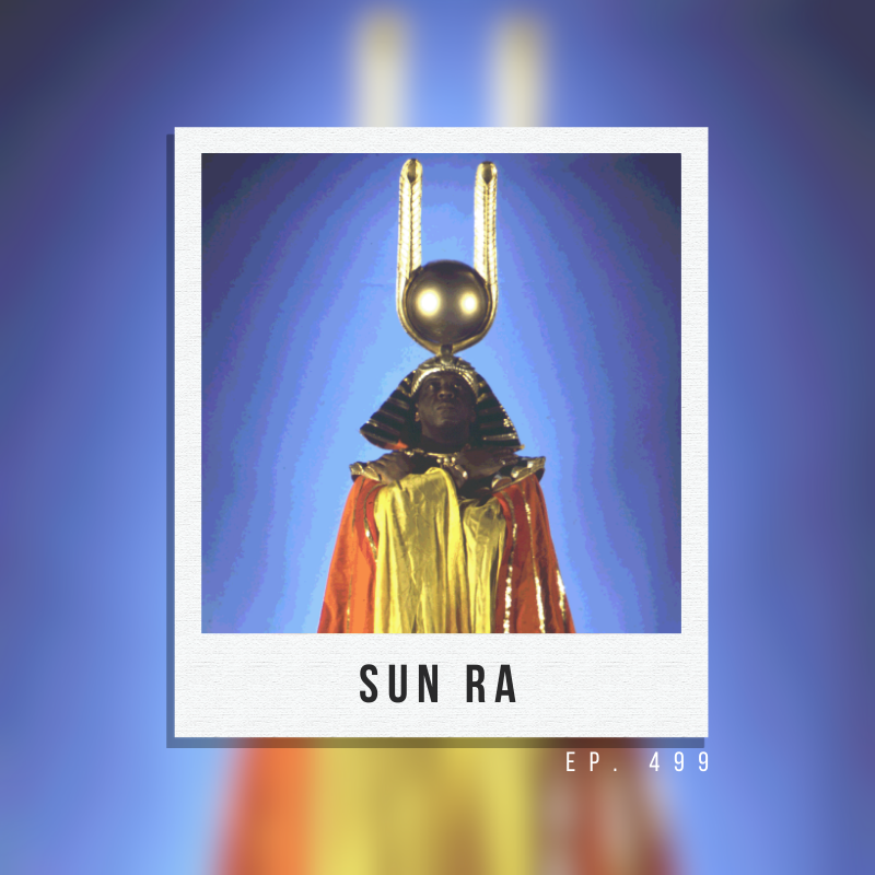 Ep. 499: SUN RA