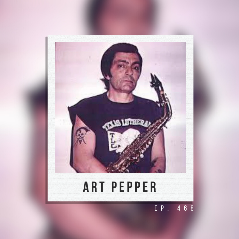 Ep. 468: Art Pepper