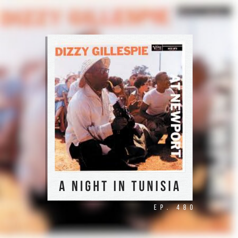 Ep. 480: A Night  In Tunisia