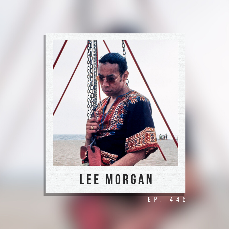 Ep. 445: Lee Morgan