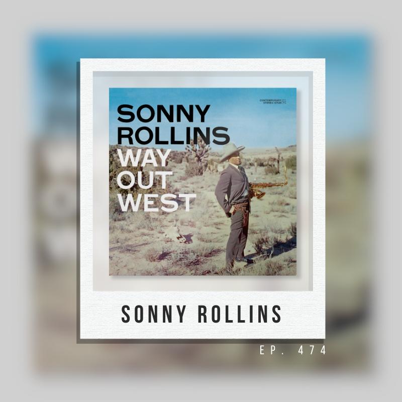 Ep. 474: Sonny Rollins (II)